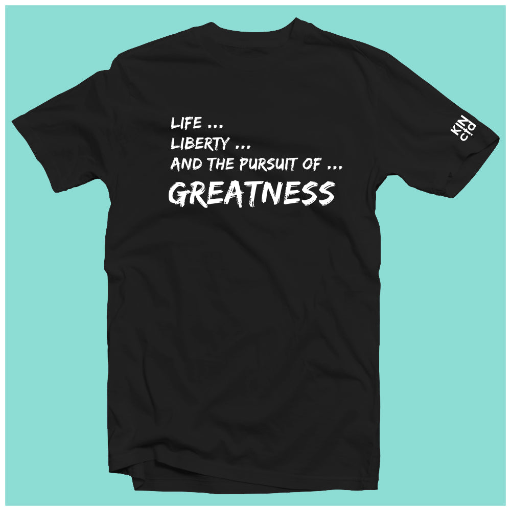 "Life, Liberty and the Pursuit of Greatness" Tee