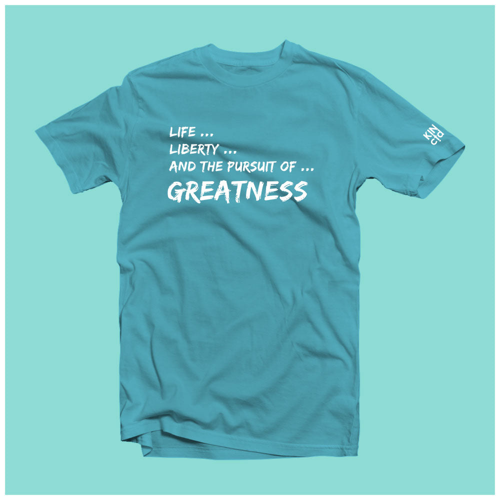 "Life, Liberty and the Pursuit of Greatness" Tee