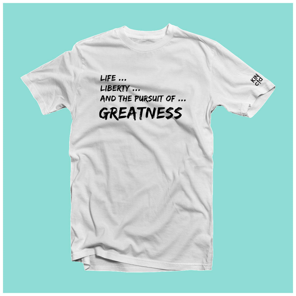 "Life, Liberty and the Pursuit of Greatness" Tee