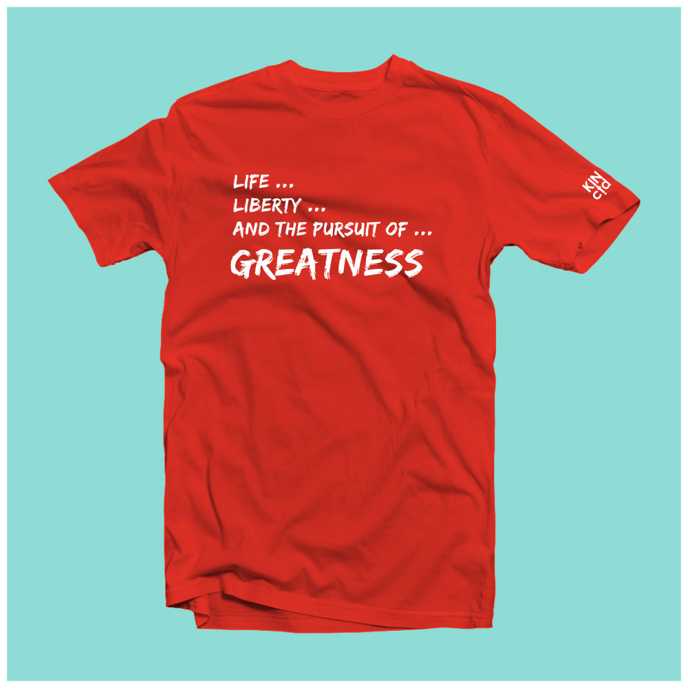 "Life, Liberty and the Pursuit of Greatness" Tee