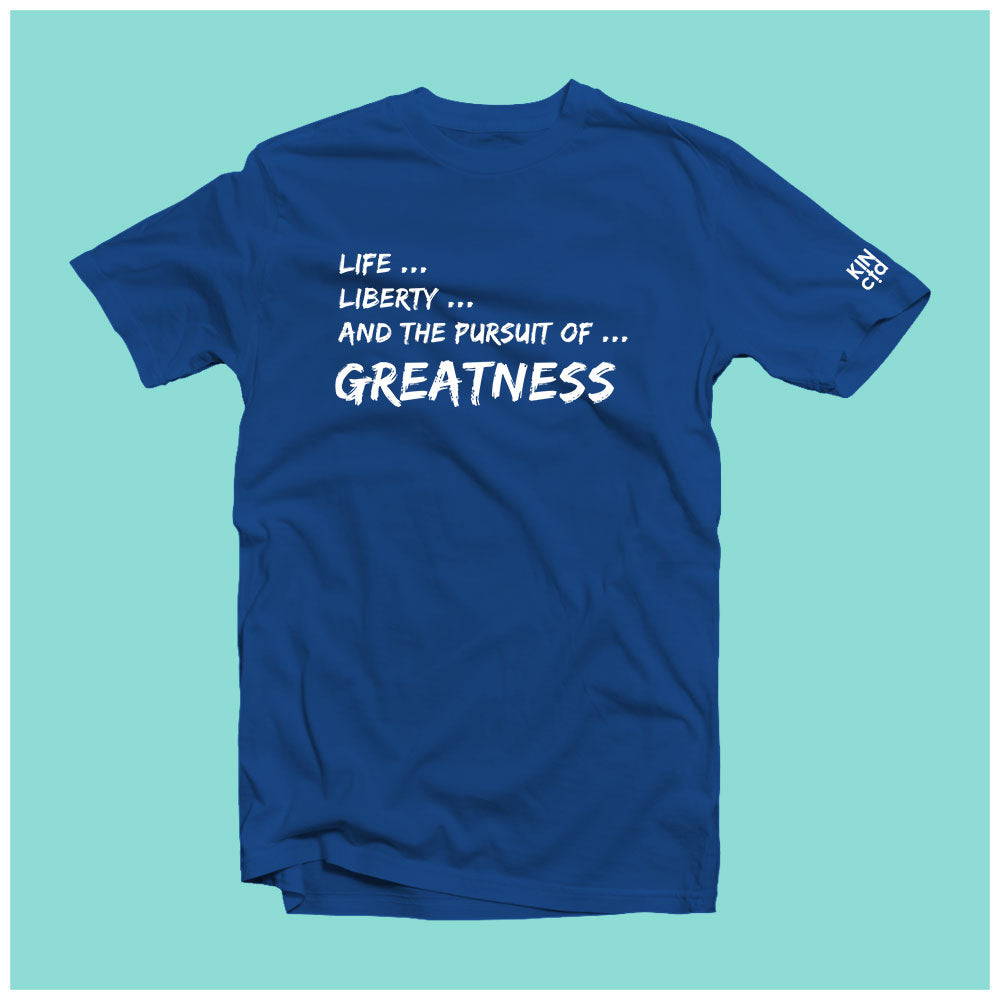 "Life, Liberty and the Pursuit of Greatness" Tee